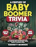 A Century Of Baby Boomer Trivia: 410 Memory-Boosting Questions for Seniors from the 1940s, 50s, 60s, 70s, & 80s to Today: Music, Sports, TV, History ... Brain Games Quiz Book) (Classic Trivia Gifts)