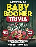 A Century Of Baby Boomer Trivia: 410 Memory-Boosting Questions for Seniors from the 1940s, 50s, 60s, 70s, & 80s to Today: Music, Sports, TV, History ... Quiz Book) (Nostalgic Gifts For Seniors)