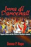 Inna di Dancehall: Popular Culture and Politics of Identity in Jamaica
