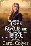 Love Favors the Brave: A Historical Western Romance Novel (Hearts Across the Frontier)