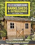 Ultimate Guide: Barns, Sheds & Outbuildings, Updated 4th Edition, Plan/Design/Build: Step-by-Step Building and Design Instructions (Creative Homeowner) Catalog of Plans for More Than 100 Outbuildings