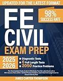 FE Civil Exam Prep: The Most Updated Study Guide to Effortlessly Pass the Latest Exam with a 98% Success Rate | 2000+ Verified Practice Problems and 6 Real Full-Length Exams to Ensure First Try Pass