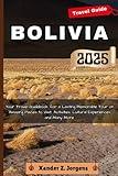 Bolivia Travel Guide: Your Travel Guidebook for a Lasting Memorable Tour on Amazing Places to Visit, Activities, Cultural Experiences and Many More. (A Travel Adventure Guide Series)