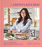 In Edith's Kitchen: Recipes from My Mostly Mexican-American Home to Yours (A Cookbook)