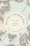 Myths of Geography: An Insightful Exploration of World Maps, Borders, and Civilizations―Debunking Long-Held Assumptions and Unraveling the True History of the World