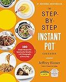 The Step-by-Step Instant Pot Cookbook: 100 Simple Recipes for Spectacular Results -- with Photographs of Every Step (Step-by-Step Instant Pot Cookbooks)