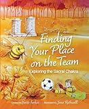 Finding Your Place On The Team: Exploring the Sacral Chakra | A Courageous Tale of Friendship, Emotions & Self-Love for Kids Aged 7+ | Vulnerability, Connection & Personal Growth (Book 3)