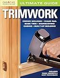 Ultimate Guide: Trimwork (Creative Homeowner) DIY How-to for Crown Molding, Chair Rail, Base Trim, Wainscoting, Casing, Built-Up Molding, and More; Trade Secrets and Best Techniques (Ultimate Guides)