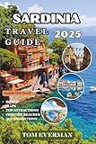Sardinia Travel Guide 2025 (Full Colour): From Beaches to Mountain Trails | Discover Sardinia’s Culture, Cuisine, and Most Unforgettable Sights