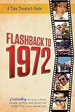 Flashback to 1972 - A Time Traveler's Guide: Perfect birthday or wedding anniversary gift for anyone born or married in 1972. For friends, parents or ... 1972. (A Time-Traveler’s Guide - Flashback)