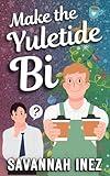 Make the Yuletide Bi: a M/M Bisexual Romantic Comedy for Christmas (A Queer Riverside Haven Christmas)