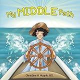 My Middle Path: The Noble Eightfold Path Teaches Kids To Think, Speak, And Act Skillfully – A Guide For Children To Practice in Buddhism! (Bringing the Buddha's Teachings into Practice)