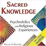 Sacred Knowledge: Psychedelics and Religious Experiences