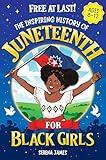 Free At Last! The Inspiring History Of Juneteenth For Black Girls Ages 8-12 : Celebrate Your Heritage And Feel Proud Of Who You Are (Positive Kids Books)