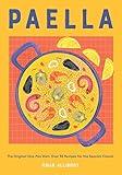 Paella: The Original One-Pan Dish: Over 50 Recipes for the Spanish Classic