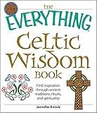 The Everything Celtic Wisdom Book: Find inspiration through ancient traditions, rituals, and spirituality (Everything® Series)