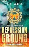 Repression Ground: A Young Adult Dystopian Thriller (The Newland Trilogy Book 1)
