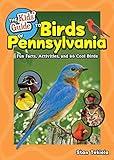 The Kids' Guide to Birds of Pennsylvania: Fun Facts, Activities, and 88 Cool Birds (Birding Children's Books)