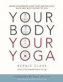 Your Body, Your Yoga: Learn Alignment Cues That Are Skillful, Safe, and Best Suited To You