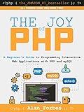 The Joy of PHP: A Beginner's Guide to Programming Interactive Web Applications with PHP and mySQL