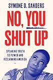 No, You Shut Up: Speaking Truth to Power and Reclaiming America