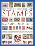 The World Encyclopedia of Stamps & Stamp Collecting: The Ultimate Illustrated Reference To Over 3000 Of The World'S Best Stamps, And A Professional ... And Perfecting A Spectacular Collection
