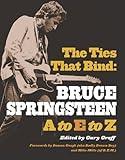 The Ties That Bind: Bruce Springsteen A To E To Z