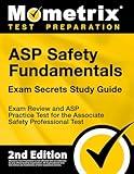 ASP Safety Fundamentals Exam Secrets Study Guide - Exam Review and ASP Practice Test for the Associate Safety Professional Test [2nd Edition]