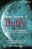 Seven Seasons of Buffy: Science Fiction and Fantasy Writers Discuss Their Favorite Television Show (Smart Pop)