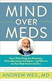 Mind Over Meds: Know When Drugs Are Necessary, When Alternatives Are Better and When to Let Your Body Heal on Its Own