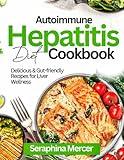Autoimmune Hepatitis Diet Cookbook: Delicious & Gut-Friendly Recipes for Liver Wellness