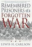 Remembered Prisoners of a Forgotten War: An Oral History of Korean War POWs