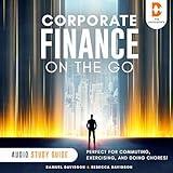 Corporate Finance on the Go: Perfect for Commuting, Exercising, and Doing Chores!