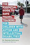 The Essential Guide to Safe Travel-Training for Children with Autism and Intellectual Disabilities