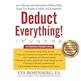 Deduct Everything!: Save Money with Hundreds of Legal Tax Breaks, Credits, Write-Offs, and Loopholes