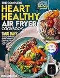 The Complete Heart Healthy Air Fryer Cookbook: 1500 Days of Easy and Nutritious Meals with 28-day Meal Plan to Master Heart-Healthy Cooking with Your Air Fryer｜Full Color Edition