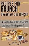 Recipes for Brunch: BReakfast and lUNCH - A combination of both breakfast and lunch (Fast, Easy & Delicious Cookbook Collection 1)
