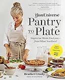 YumUniverse Pantry to Plate: Improvise Meals You Love―from What You Have!―Plant-Packed, Gluten-Free, Your Way!