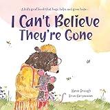 I Can't Believe They're Gone: A kid's grief book that hugs, helps, and gives hope