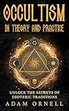 Occultism in Theory and Practice: Unlock the Secrets of Esoteric Traditions (Hidden Beyond)