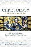 Christology, Ancient and Modern: Explorations in Constructive Dogmatics (Los Angeles Theology Conference Series Book 1)