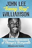 John Lee "Sonny Boy" Williamson: The Blues Harmonica of Chicago's Bronzeville (Roots of American Music: Folk, Americana, Blues, and Country)