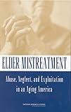 Elder Mistreatment: Abuse, Neglect, and Exploitation in an Aging America