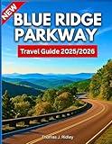 Blue Ridge Parkway Travel Guide 2025: A Road Trip Book to Exploring Hidden Gems, Scenic Drives, Hiking Trails, and Local Eats from Virginia to North ... Pictures and Maps (On the Road Essentials)