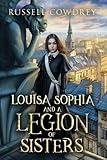 Louisa Sophia and a Legion of Sisters: A Historical Action Thriller about Sisterhood and Survival (Lamentations and Magic)