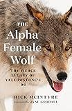 The Alpha Female Wolf: The Fierce Legacy of Yellowstone's 06 (The Alpha Wolves of Yellowstone)