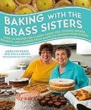 Baking with the Brass Sisters: Over 125 Recipes for Classic Cakes, Pies, Cookies, Breads, Desserts, and Savories from America’s Favorite Home Bakers