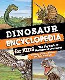 Dinosaur Encyclopedia for Kids: The Big Book of Prehistoric Creatures