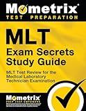 MLT Exam Secrets Study Guide: MLT Test Review for the Medical Laboratory Technician Examination (Mometrix Secrets Study Guides)