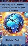 Navigating the Internet: A Detailed Guide to Web Browsers